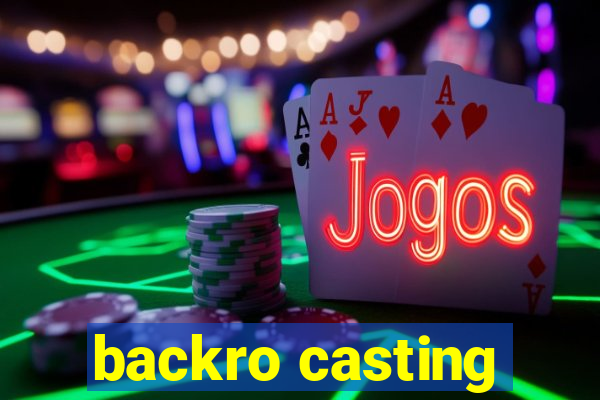 backro casting